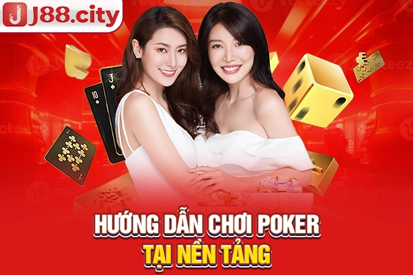Hướng dẫn chơi Poker tại sàn cược J88