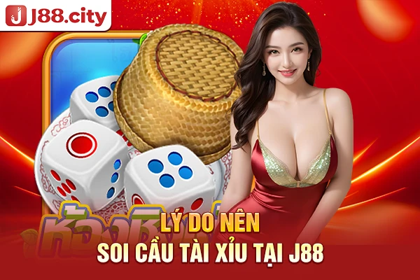 Lý do nên soi cầu tài xỉu tại J88