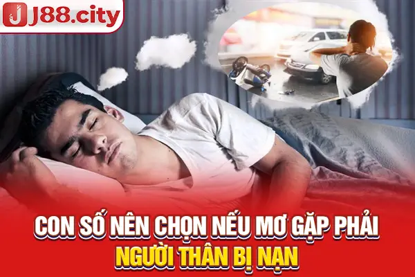 Con số nên chọn nếu mơ gặp phải người thân bị nạn